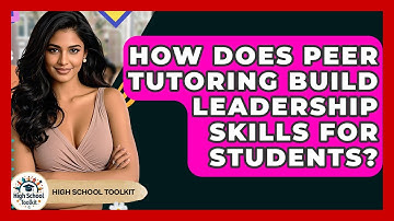 How Does Peer Tutoring Build Leadership Skills For Students? - High School Toolkit