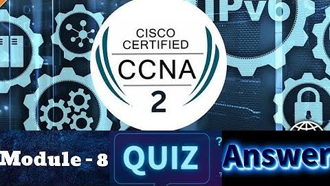 Cisco CCNA - 2 (Switching, Routing, and Wireless Essentials) - Module 8 Quiz Answers