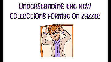 2023 Zazzle Collection Changes - How to Zazzle