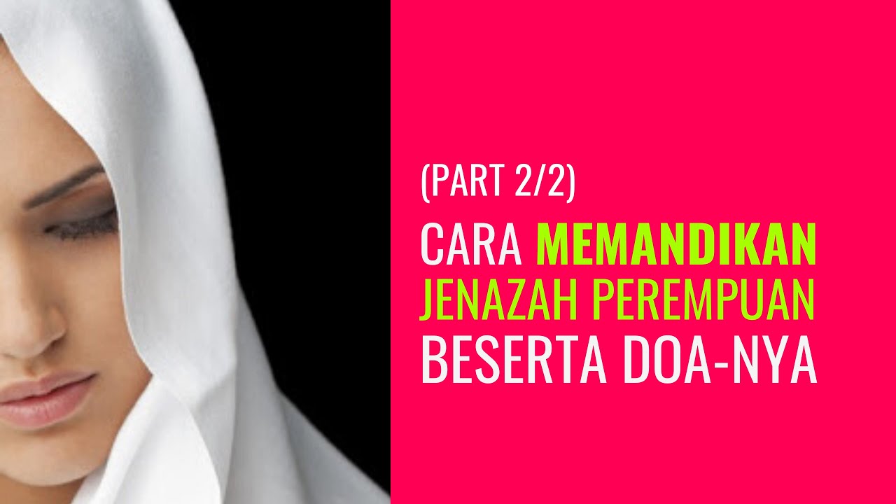 Cara Memandikan Jenazah Perempuan Beserta Doa Nya Part 2 Youtube