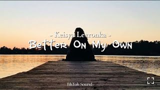 Keisya Levronka - Better On My Own | Lirik lagu