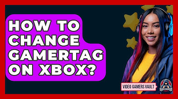 How To Change Gamertag On Xbox? - Video Gamers Vault