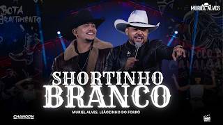 SHORTINHO BRANCO - Muriel Alves feat Leãozinho do Forró (Ao Vivo Em Goiânia)