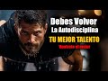 EL TALENTO NO ES SUFICIENTE: la autodisciplina es la que hará la mejor versión de ti -  Motivacional