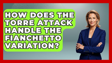 How Does The Torre Attack Handle The Fianchetto Variation? - The Chess Codex