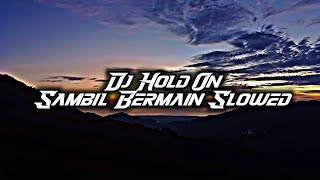 DJ Hold On x Old Sambil Bermain Slowed!! DJ Tiktok Viral 2k22 DJ Lloyd Drop Remix