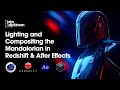 Lighting and Compositing the Mandalorian in Redshift and After Effects