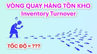 Vòng quay hàng tồn kho - chỉ số sức mạnh đánh giá tốc độ bán hàng và hiệu quả quản lý tồn kho