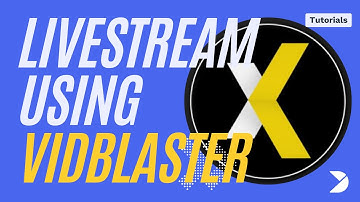 How to live stream using VidBlasterX