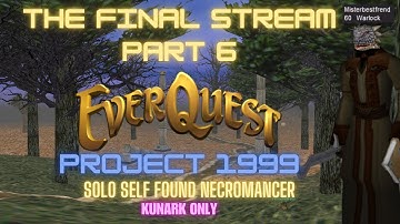 THE FINAL STREAM (Part 6) - Project 1999 Solo Self Found Necromancer (Kunark Only)