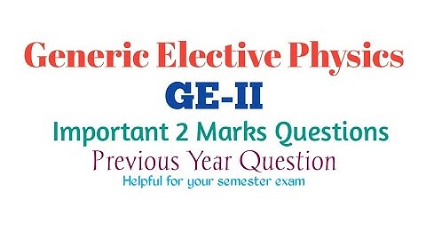 GE-II Physics | BSC Generic Elective Physics Important Short Questions | Important 2 Marks Questions