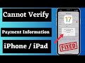 Cannot verify payment information. contact apple support for more information iPhone - iPad iOS 17 ✅