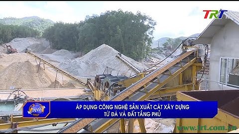Áp dụng công nghệ sản xuất cát xây dựng từ đá và đất tầng phủ