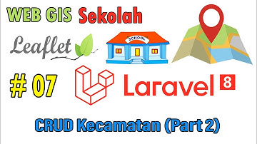 07 Web Gis Sekolah Laravel 8 - CRUD Kecamatan Part 2