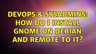 Famous DevOps & SysAdmins: How do i install gnome on Debian and remote to it? Net Worth