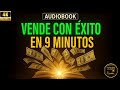 Vende con Éxito en 9 Minutos | El Poder Invisible de la Confianza (Audiolibro Completo)