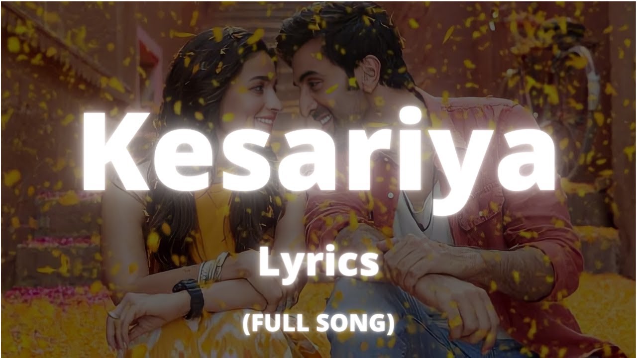 Kesariya Lyrics Full Song Ranbir Kapoor Alia Bhatt Arijit