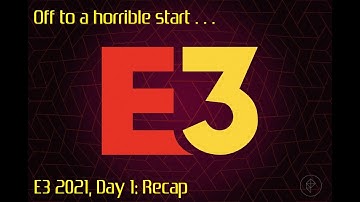 E3 2021: Day 1 Recap... 👎