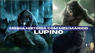 Minha história com meu marido LUPINO