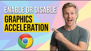 How To Enable Or Disable Graphics Acceleration In Google Chrome (Easy Guide)