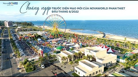 NOVAWORLD PHAN THIET | CHOÁNG NGỢP VỚI DIỆN MẠO MỚI CỦA SIÊU THÀNH PHỐ BIỂN QUÝ 3 - 2022