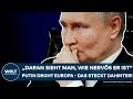 UKRAINE-KRIEG: "Daran sieht man, wie nervös Putin ist!" Drohung gegen Europa - das steckt dahinter!