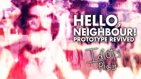 idiots play - Hello, Neighbour! Prototype Revived