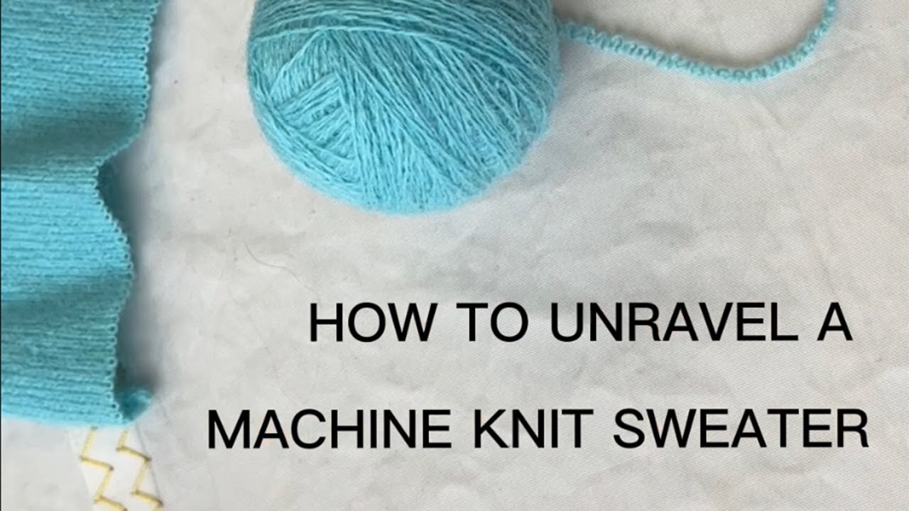 how to unravel a machine knit sweater YouTube