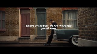 Empire Of The Sun - We Are The People Türkçe Çeviri