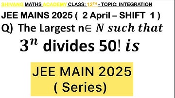 Q) The largest n∈N such that  3^n divides 50 ! #jee #maths #jee2025 #jeeadvanced #jee2026 #jeebatch