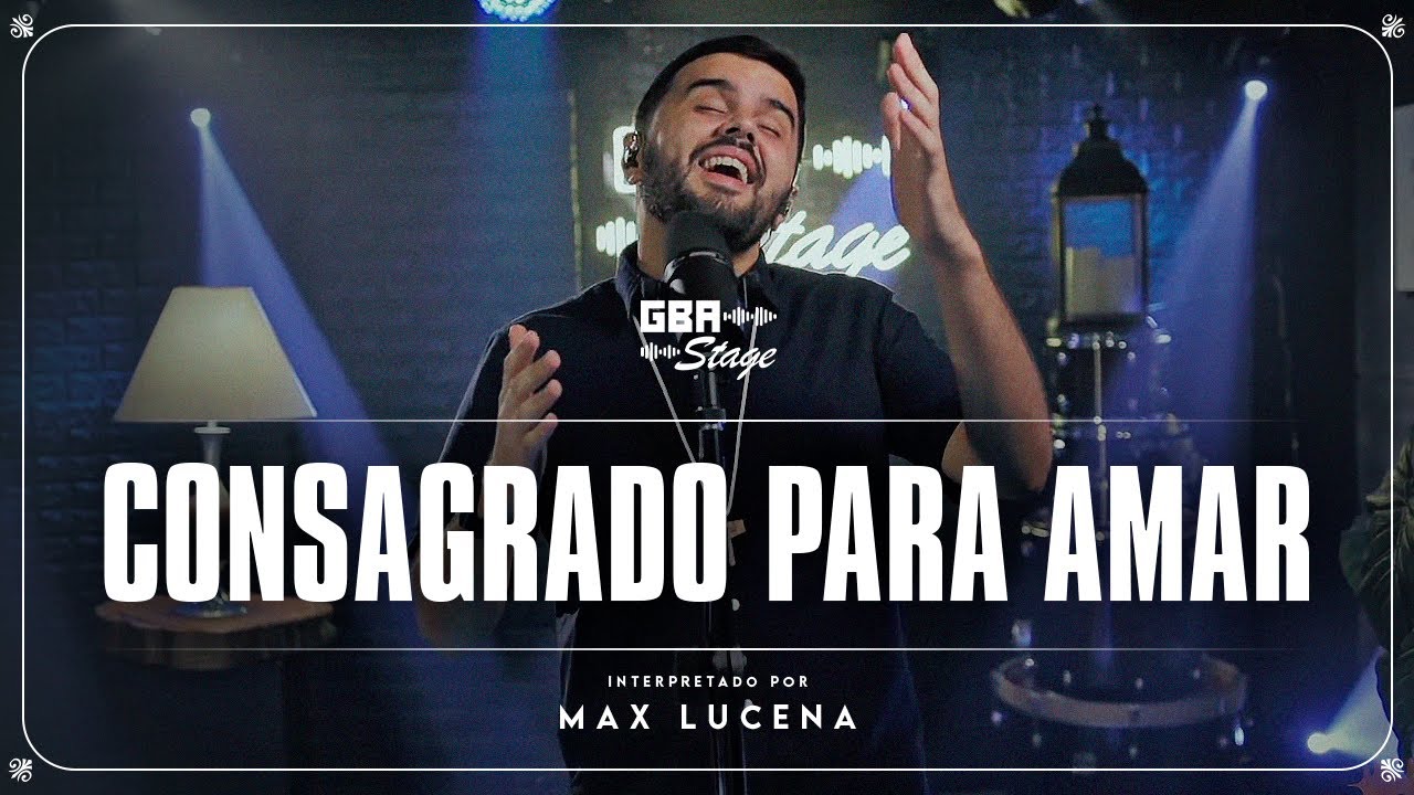 Consagrado Para Amar - Max Lucena | GBA Stage