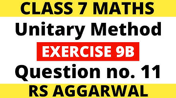 Exercise 9B Question no. 11। Class 7 Maths। Unitary Method। RS Aggarwal
