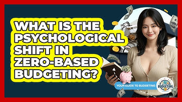 What Is The Psychological Shift In Zero-based Budgeting? - Your Guide to Budgeting