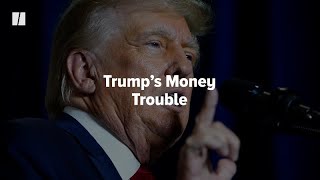 Donald Trump’s Money Trouble