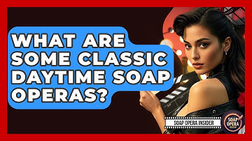 What Are Some Classic Daytime Soap Operas? - Soap Opera Insider