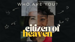 Citizen of heaven | Who Are You Series - Jonatas Rogato