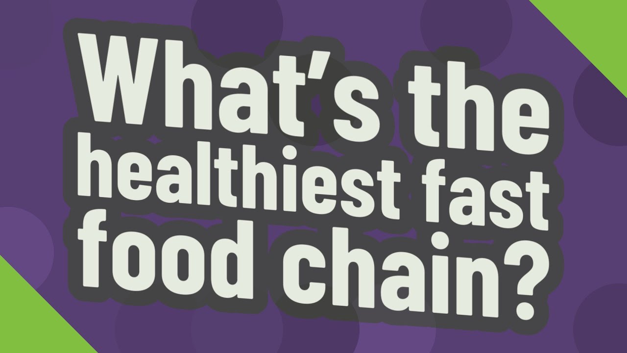 What's the healthiest fast food chain? YouTube