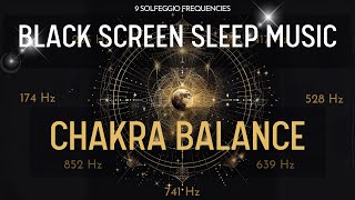 Black Screen Sleep Music ☯ Chakra Balance with All Solfeggio Frequencies