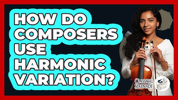 How Do Composers Use Harmonic Variation?