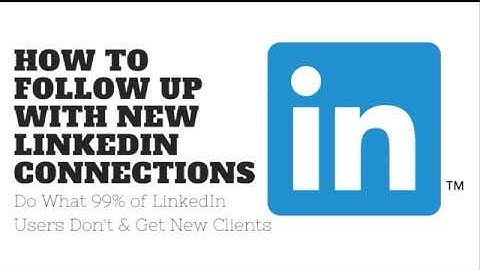 How To Follow Up with New LinkedIn Connections   Do what 99% of LinkedIn Members Don