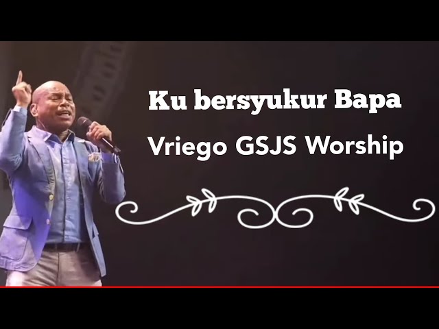 Kubersyukur Bapa ( Symphony Worship ) by Ps. Vriego Soplely || GSJS Pakuwon Mall, Surabaya class=