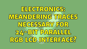 Electronics: Meandering traces necessary for 24-Bit parallel RGB LCD interface? (4 Solutions!!)