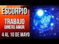 ESCORPIO TRABAJO DINERO Y AMOR HOROSCOPO SEMANAL 4 AL 10 DE MAYO 2026
