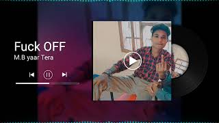 Fuck Off|| M.B YAAR TERA|| latest punjabi song2022 || The Limarz beats|| Machal production||