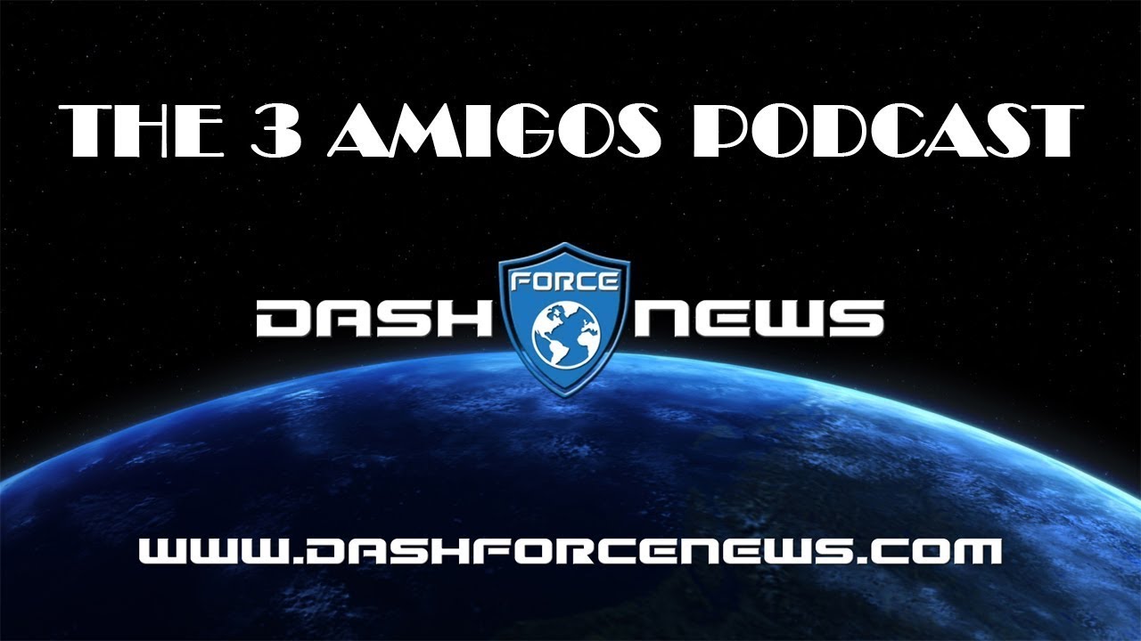 Dash Force News - The Three Amigos Podcast Episode 9