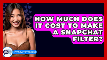 How Much Does It Cost To Make A Snapchat Filter? - Everyday-Networking