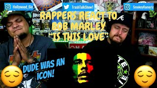 Rappers React To Bob Marley "Is This Love"!!!