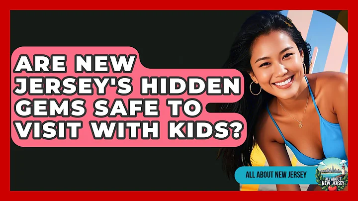 Are New Jersey's Hidden Gems Safe to Visit With Kids? - All About New Jersey