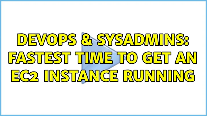 DevOps & SysAdmins: Fastest time to get an EC2 instance running (4 Solutions!!)