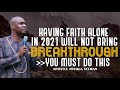 HAVING FAITH ALONE IN 2021 WILL NOT BRING BREAKTHROUGH  | YOU MUST DO THIS | APOSTLE JOSHUA SELMAN